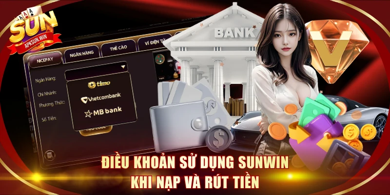 Điều khoản sử dụng Sunwin khi nạp và rút tiền