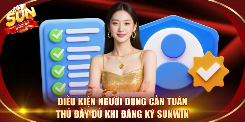 Điều kiện người dùng cần tuân thủ đầy đủ khi đăng ký Sunwin