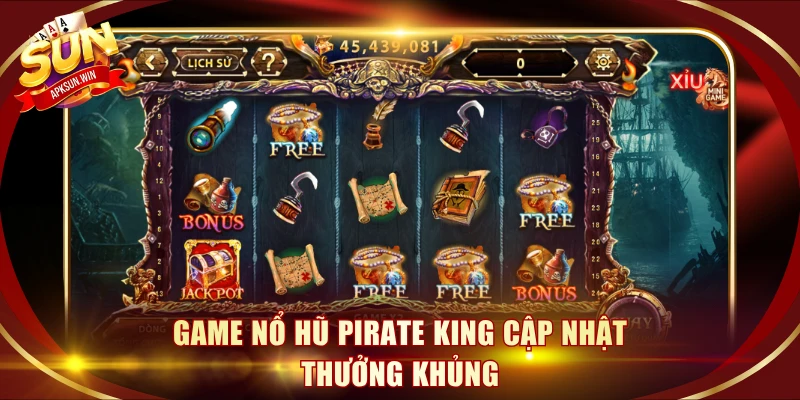 Game nổ hũ Pirate King cập nhật thưởng khủng