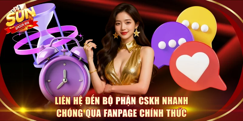 Liên hệ đến bộ phận CSKH nhanh chóng qua Fanpage chính thức