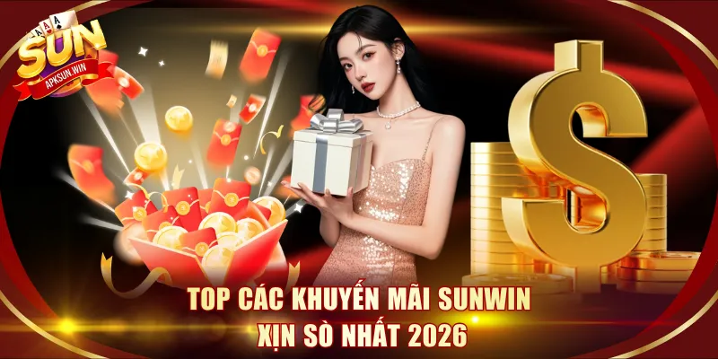 Top các khuyến mãi Sunwin xịn sò nhất 2026