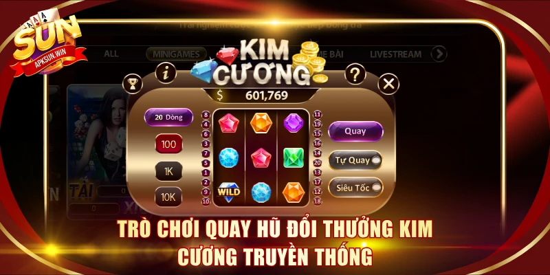 Trò chơi quay hũ đổi thưởng Kim Cương truyền thống